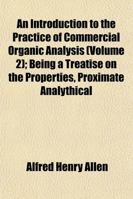 Book cover for An Introduction to the Practice of Commercial Organic Analysis (Volume 2); Being a Treatise on the Properties, Proximate Analythical