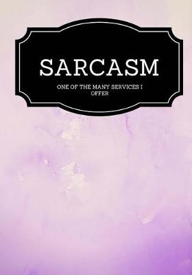 Book cover for Sarcasm One Of The Many Services I Offer