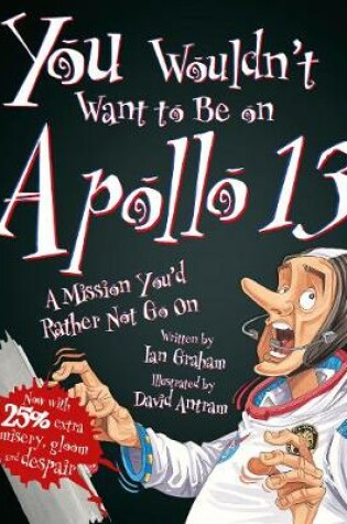 Cover of You Wouldn't Want To Be On Apollo XIII!
