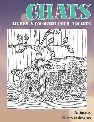 Cover of Livres a colorier pour adultes - Fleurs et Desgins - Animaux - Chats
