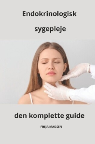 Cover of Endokrinologisk sygepleje den komplette guide