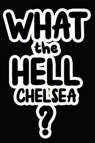 Cover of What the Hell Chelsea?