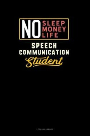 Cover of No Sleep. No Money. No Life. Speech Communication Student