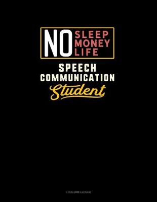 Book cover for No Sleep. No Money. No Life. Speech Communication Student