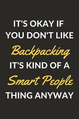 Book cover for It's Okay If You Don't Like Backpacking It's Kind Of A Smart People Thing Anyway