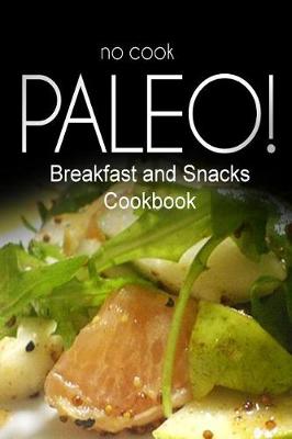 Book cover for No-Cook Paleo! - Breakfast and Snacks Cookbook