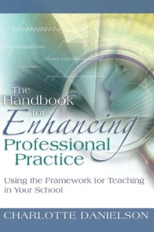 Cover of The Handbook for Enhancing Professional Practice: Using the Framework for Teaching in Your School