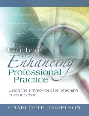 Book cover for The Handbook for Enhancing Professional Practice: Using the Framework for Teaching in Your School