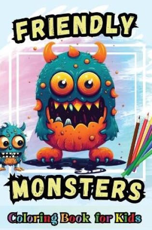 Cover of Friendly Monsters Coloring Book For Kids