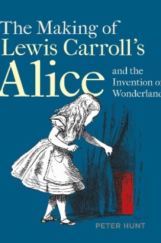 Cover of Making of Lewis Carroll’s Alice and the Invention of Wonderland, The