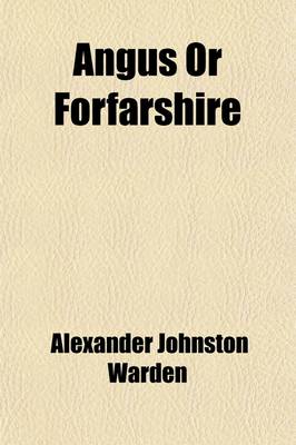 Book cover for Angus or Forfarshire (Volume 5); The Land and People, Descriptive and Historical