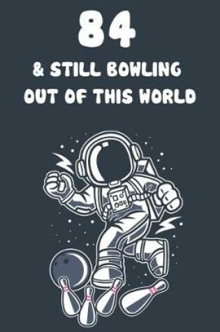 Cover of 84 & Still Bowling Out Of This World