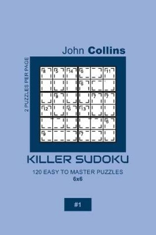 Cover of Killer Sudoku - 120 Easy To Master Puzzles 6x6 - 1