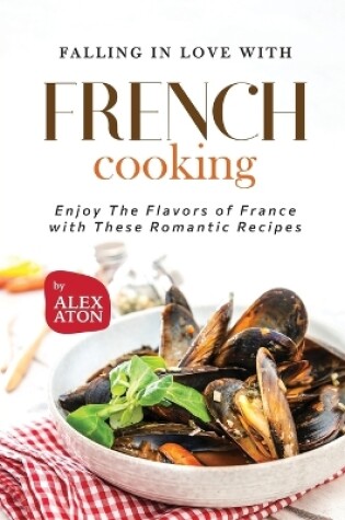 Cover of Falling in Love with French Cooking