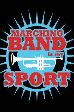 Cover of Marching Band Is My Sport