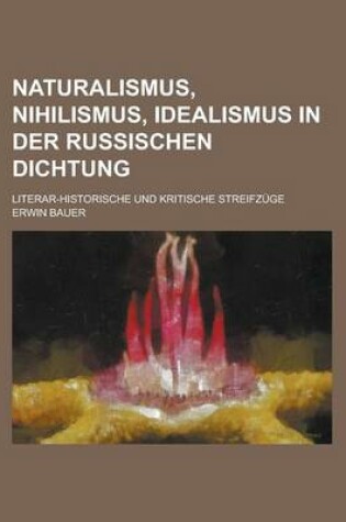 Cover of Naturalismus, Nihilismus, Idealismus in Der Russischen Dichtung; Literar-Historische Und Kritische Streifzuge