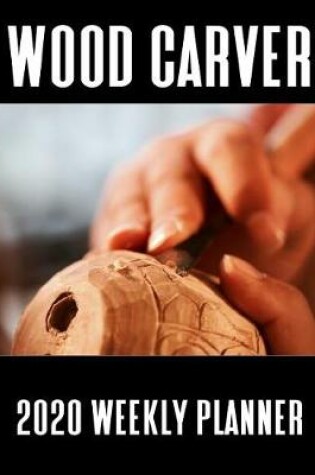 Cover of Wood Carver 2020 Weekly Planner