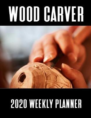 Book cover for Wood Carver 2020 Weekly Planner