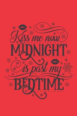 Book cover for Kiss Me Now Midnight Is Past My Bedtime