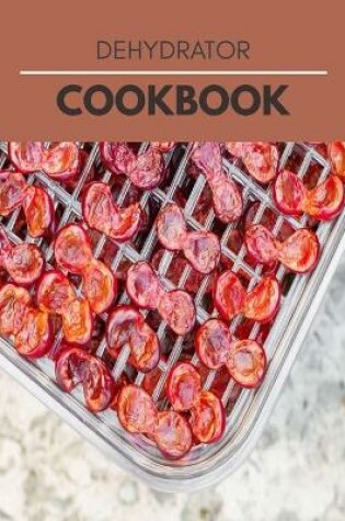 Cover of Dehydrator Cookbook