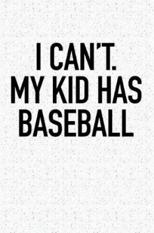 Cover of I Can't My Kid Has Baseball