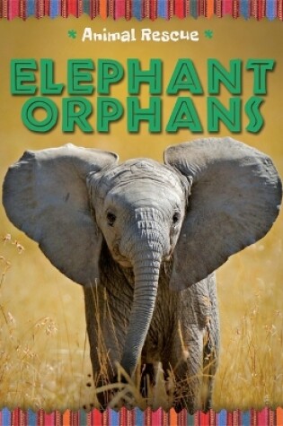 Cover of Animal Rescue: Elephant Orphans