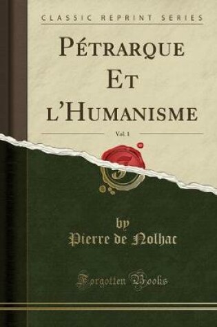 Cover of Petrarque Et l'Humanisme, Vol. 1 (Classic Reprint)