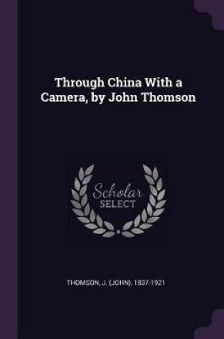 Cover of Through China with a Camera, by John Thomson