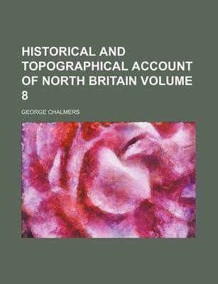 Book cover for Historical and Topographical Account of North Britain Volume 8