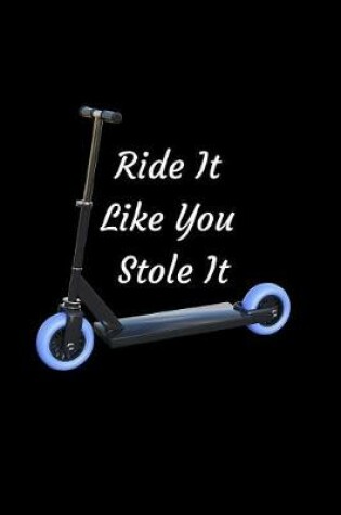 Cover of Ride It Like You Stole It