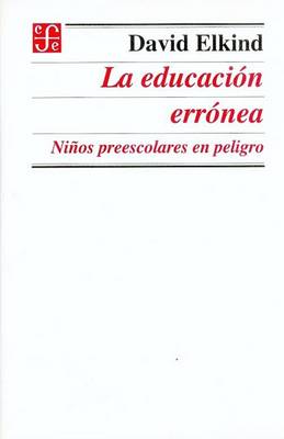 Book cover for La Educacin Errnea. Nios Preescolares En Peligro