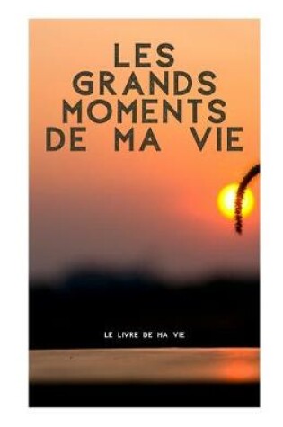 Cover of Les grands moments de ma vie