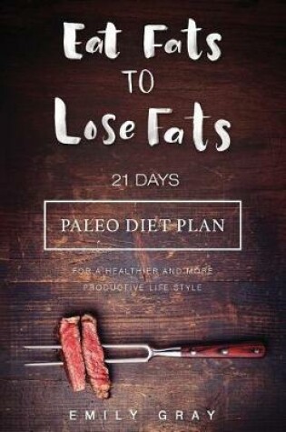 Cover of Eat Fats To Lose Fats (Paleo Diet)