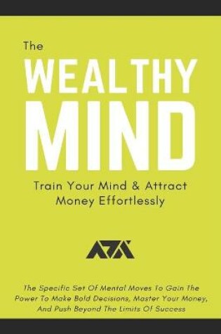 Cover of The Wealthy Mind (Train Your Mind & Attract Money Effortlessly)