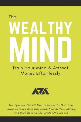 Book cover for The Wealthy Mind (Train Your Mind & Attract Money Effortlessly)