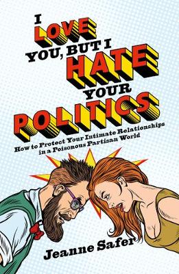Book cover for I love you, but I hate your Politics