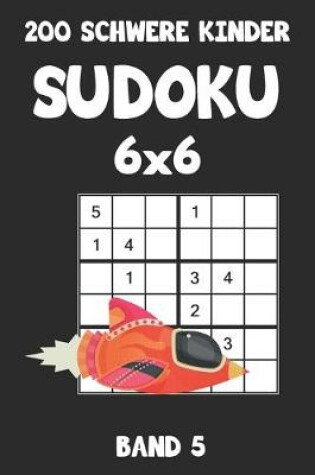 Cover of 200 Schwere Kinder Sudoku 6x6 Band 5