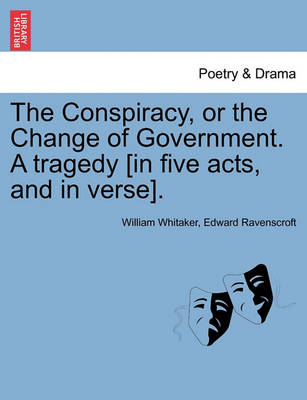 Book cover for The Conspiracy, or the Change of Government. a Tragedy [In Five Acts, and in Verse].