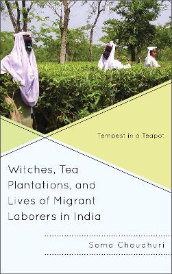 Book cover for Witches, Tea Plantations, and Lives of Migrant Laborers in India