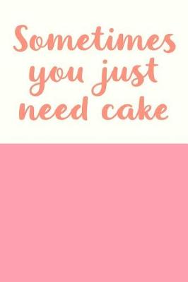 Book cover for Sometimes You Just Need Cake