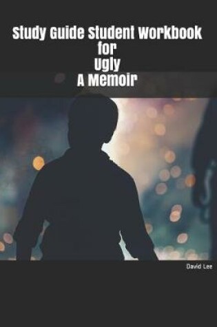 Cover of Study Guide Student Workbook for Ugly a Memoir