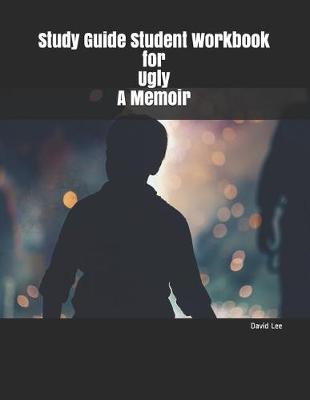 Book cover for Study Guide Student Workbook for Ugly a Memoir