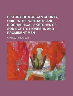 Book cover for History of Morgan County, Ohio, with Portraits and Biographical Sketches of Some of Its Pioneers and Prominent Men
