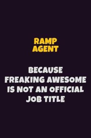 Cover of Ramp Agent, Because Freaking Awesome Is Not An Official Job Title