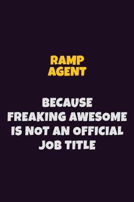 Book cover for Ramp Agent, Because Freaking Awesome Is Not An Official Job Title