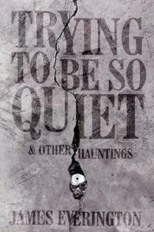 Cover of Trying To Be So Quiet & Other Hauntings