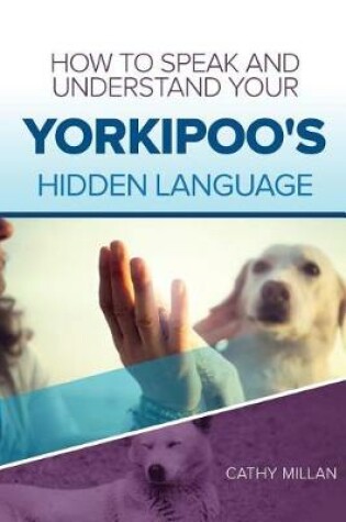 Cover of How to Speak and Understand Your Yorkipoo's Hidden Language