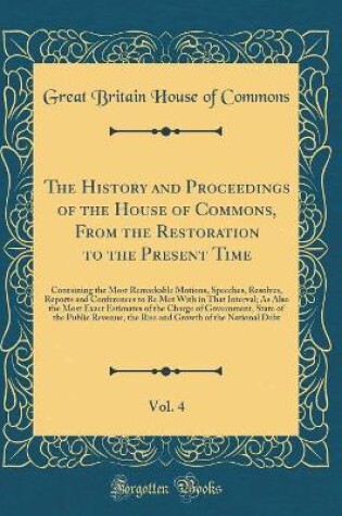 Cover of The History and Proceedings of the House of Commons, from the Restoration to the Present Time, Vol. 4