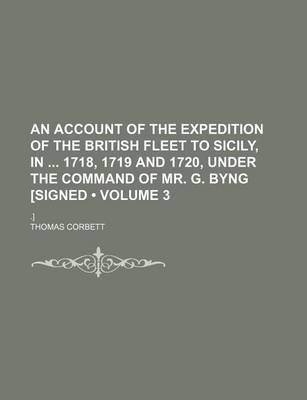 Book cover for An Account of the Expedition of the British Fleet to Sicily, in 1718, 1719 and 1720, Under the Command of Mr. G. Byng [Signed (Volume 3); .]