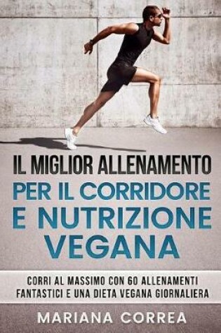 Cover of Il Miglior Allenamento Per Il Corridore E Nutrizione Vegana